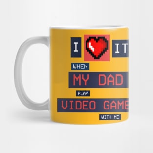 I Love it when dad play video games with me! Mug